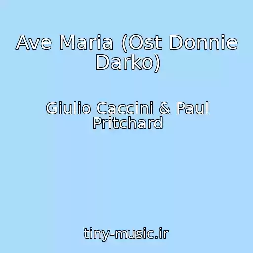 کاور آهنگ Ave Maria (Ost Donnie Darko) از Giulio Caccini & Paul Pritchard
