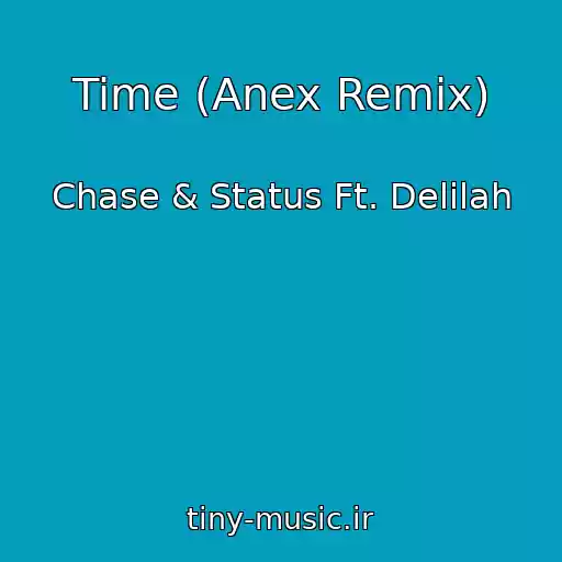 کاور آهنگ Time (Anex Remix) از Chase & Status Ft. Delilah