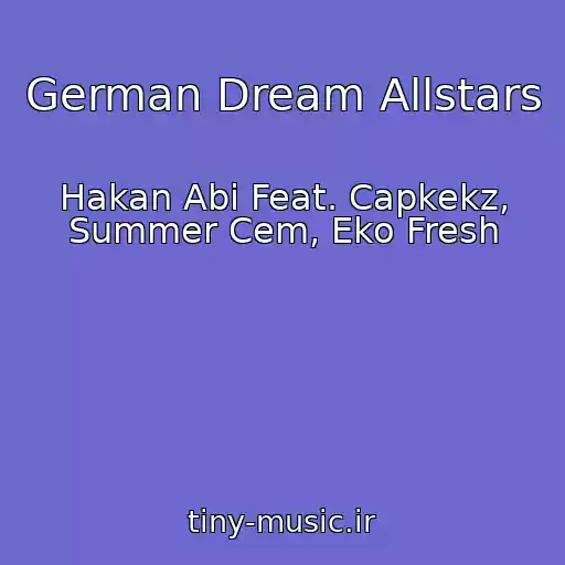 کاور آهنگ German Dream Allstars از Hakan Abi Feat. Capkekz, Summer Cem, Eko Fresh