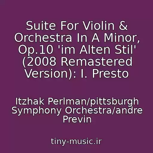 کاور آهنگ Suite For Violin & Orchestra In A Minor, Op.10 'im Alten Stil' (2008 Remastered Version): I. Presto از Itzhak Perlman/pittsburgh Symphony Orchestra/andre Previn
