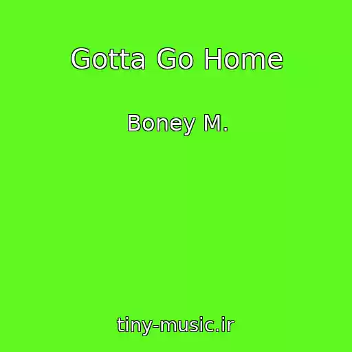 کاور آهنگ Gotta Go Home از Boney M.
