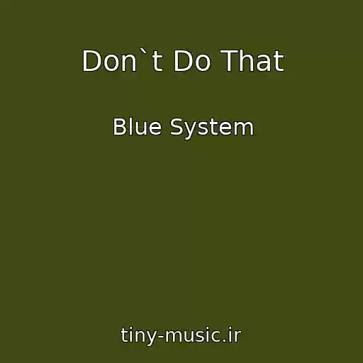 کاور آهنگ Don`t Do That از Blue System