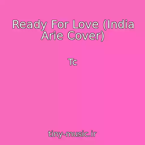 کاور آهنگ Ready For Love (India Arie Cover) از Tc