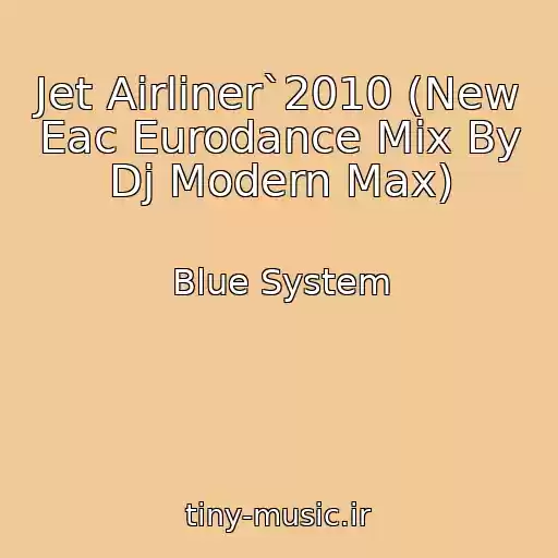 کاور آهنگ Jet Airliner`2010 (New Eac Eurodance Mix By Dj Modern Max) از Blue System