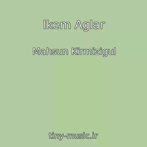 کاور آهنگ lkem Aglar از Mahsun Kirmizigul
