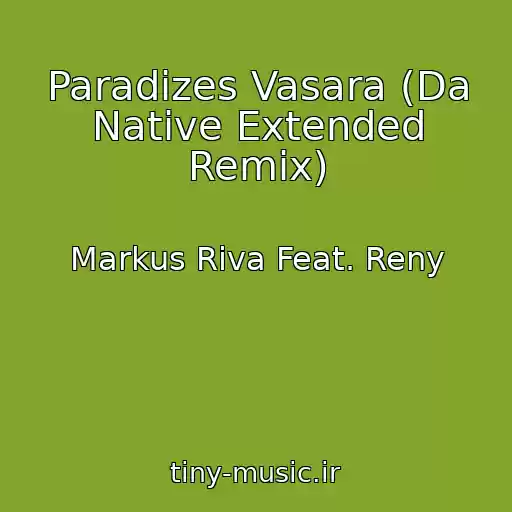 کاور آهنگ Paradizes Vasara (Da Native Extended Remix) از Markus Riva Feat. Reny