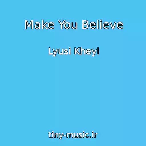کاور آهنگ Make You Believe از Lyusi Kheyl