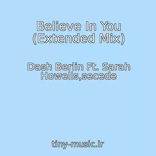 کاور آهنگ Believe In You (Extended Mix) از Dash Berlin Ft. Sarah Howells,secede