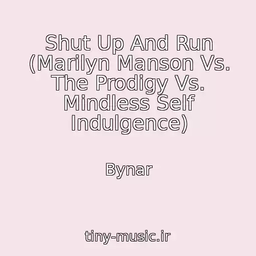 کاور آهنگ Shut Up And Run (Marilyn Manson Vs. The Prodigy Vs. Mindless Self Indulgence) از Bynar