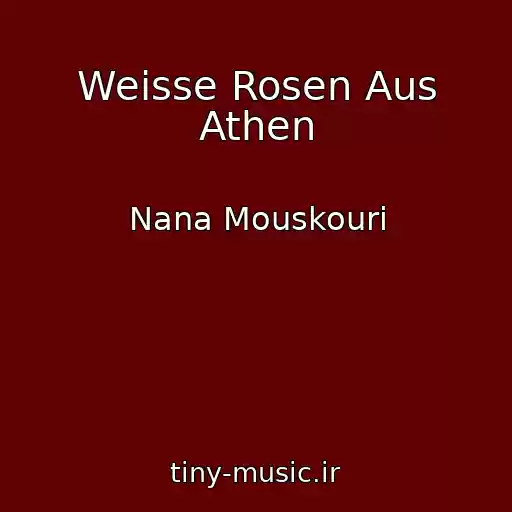 کاور آهنگ Weisse Rosen Aus Athen از Nana Mouskouri