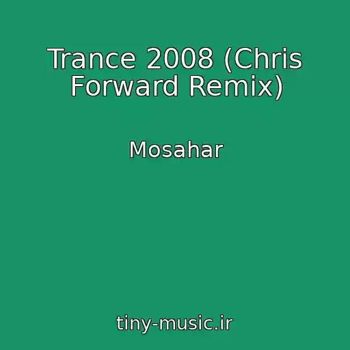 کاور آهنگ Trance 2008 (Chris Forward Remix) از Mosahar