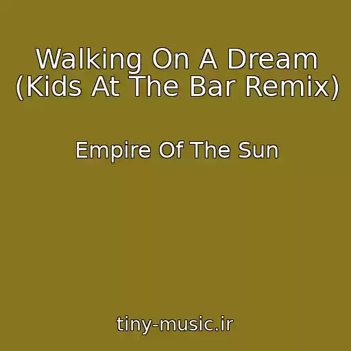 کاور آهنگ Walking On A Dream (Kids At The Bar Remix) از Empire Of The Sun