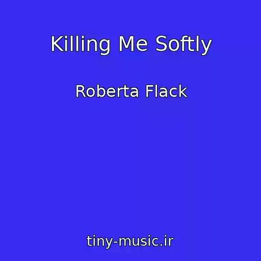 کاور آهنگ Killing Me Softly از Roberta Flack