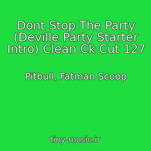کاور آهنگ Dont Stop The Party (Deville Party Starter Intro) Clean Ck Cut 127 از Pitbull, Fatman Scoop