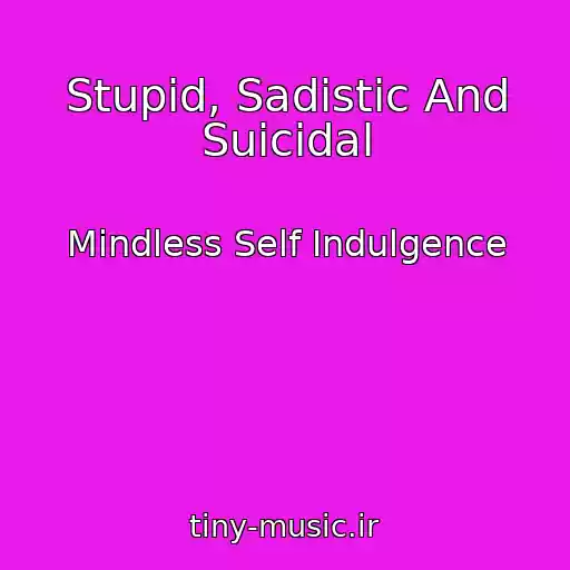 کاور آهنگ Stupid, Sadistic And Suicidal از Mindless Self Indulgence