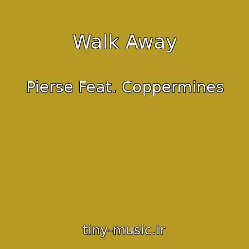 کاور آهنگ Walk Away از Pierse Feat. Coppermines