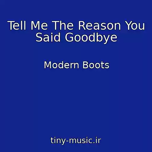 کاور آهنگ Tell Me The Reason You Said Goodbye از Modern Boots