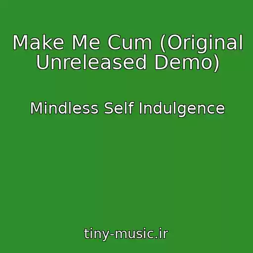 کاور آهنگ Make Me Cum (Original Unreleased Demo) از Mindless Self Indulgence