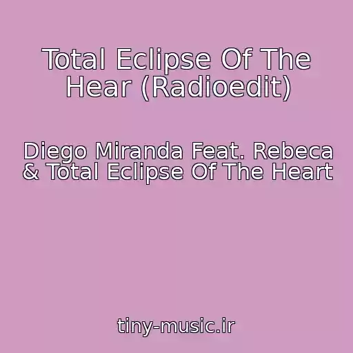 کاور آهنگ Total Eclipse Of The Hear (Radioedit) از Diego Miranda Feat. Rebeca & Total Eclipse Of The Heart