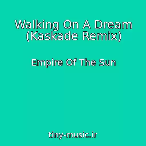 کاور آهنگ Walking On A Dream (Kaskade Remix) از Empire Of The Sun