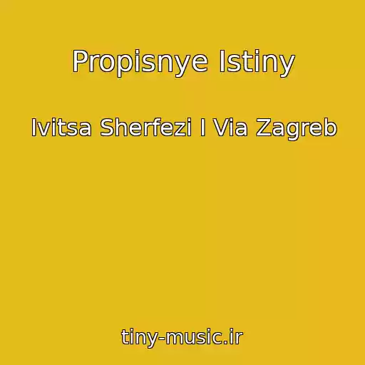 کاور آهنگ Propisnye Istiny از Ivitsa Sherfezi I Via Zagreb