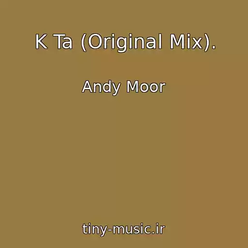 کاور آهنگ K Ta (Original Mix). از Andy Moor