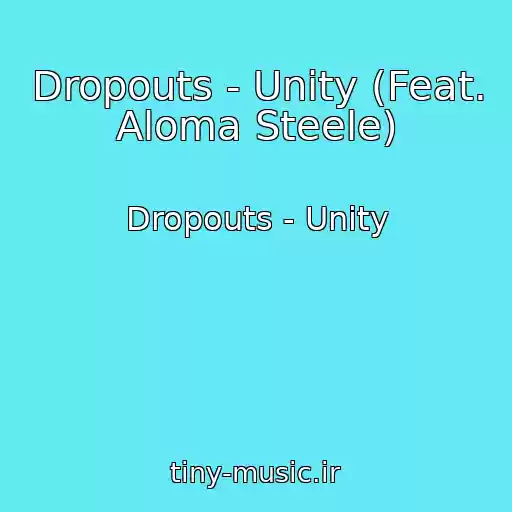 کاور آهنگ Dropouts - Unity (Feat. Aloma Steele) از Dropouts - Unity
