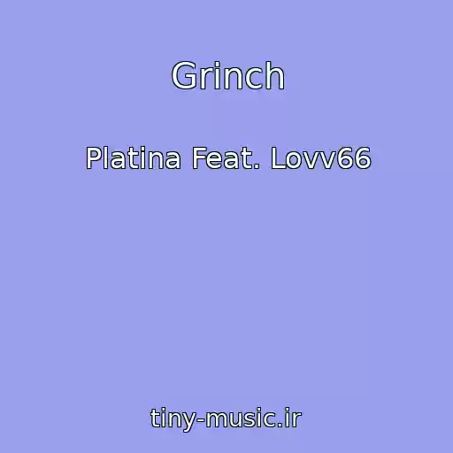 کاور آهنگ Grinch از Platina Feat. Lovv66