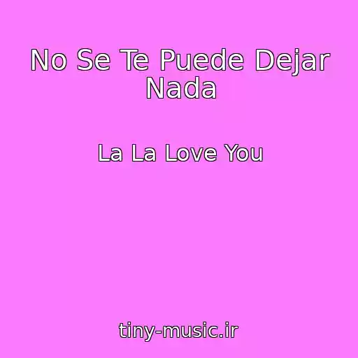 کاور آهنگ No Se Te Puede Dejar Nada از La La Love You
