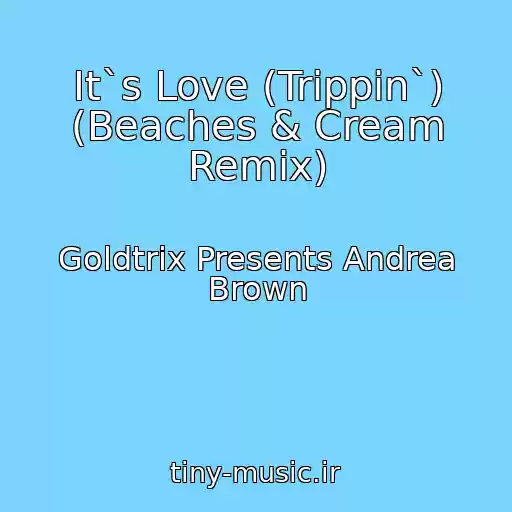 کاور آهنگ It`s Love (Trippin`) (Beaches & Cream Remix) از Goldtrix Presents Andrea Brown