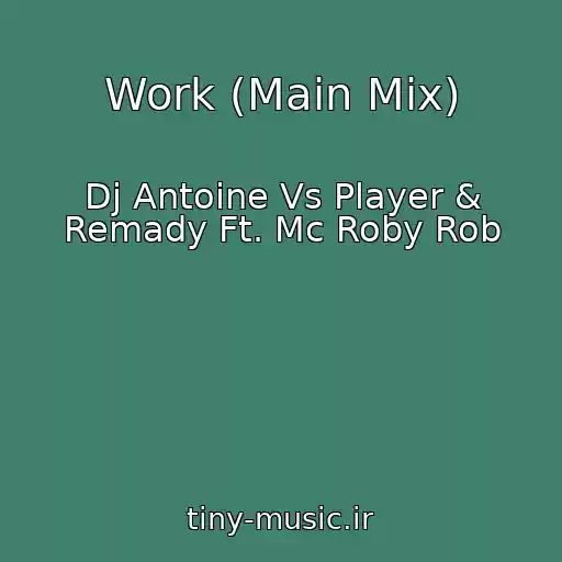 کاور آهنگ Work (Main Mix) از Dj Antoine Vs Player & Remady Ft. Mc Roby Rob