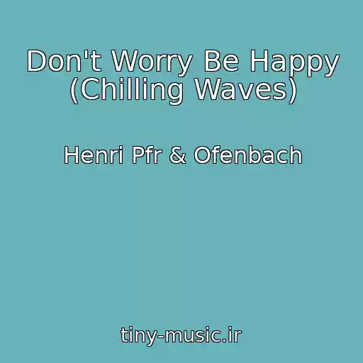 کاور آهنگ Don't Worry Be Happy (Chilling Waves) از Henri Pfr & Ofenbach
