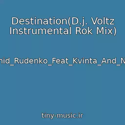 کاور آهنگ Destination(D.j. Voltz Instrumental Rok Mix) از Leonid_Rudenko_Feat_Kvinta_And_Nicco