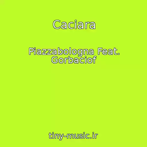 کاور آهنگ Caciara از Piazzabologna Feat. Gorbaciof