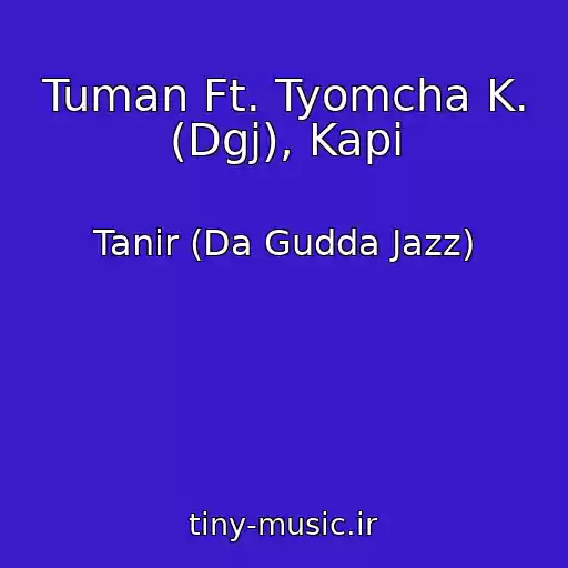 کاور آهنگ Tuman Ft. Tyomcha K. (Dgj), Kapi از Tanir (Da Gudda Jazz)