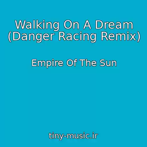 کاور آهنگ Walking On A Dream (Danger Racing Remix) از Empire Of The Sun