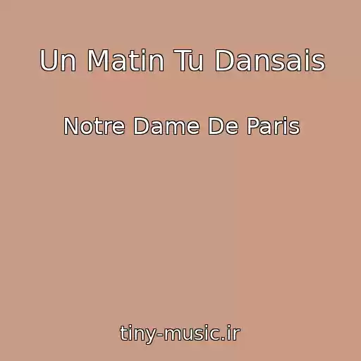 کاور آهنگ Un Matin Tu Dansais از Notre Dame De Paris