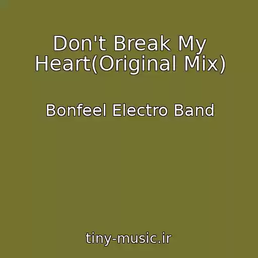 کاور آهنگ Don't Break My Heart(Original Mix) از Bonfeel Electro Band