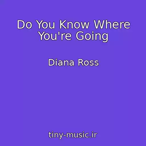 کاور آهنگ Do You Know Where You're Going از Diana Ross