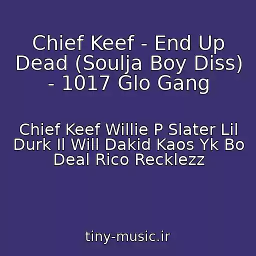 کاور آهنگ Chief Keef - End Up Dead (Soulja Boy Diss) - 1017 Glo Gang از Chief Keef Willie P Slater Lil Durk Il Will Dakid Kaos Yk Bo Deal Rico Recklezz