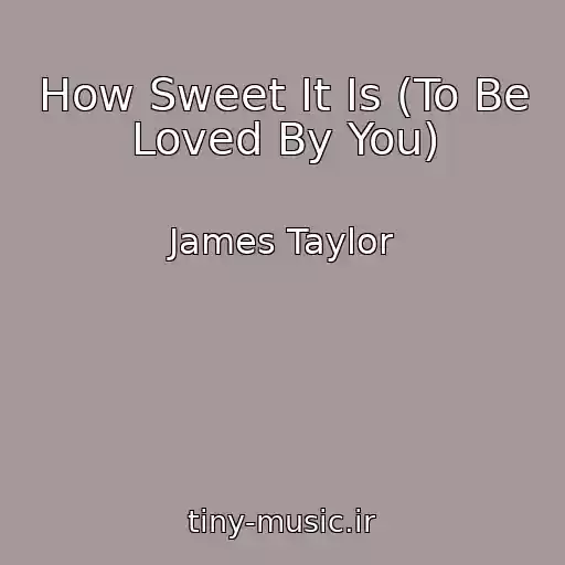 کاور آهنگ How Sweet It Is (To Be Loved By You) از James Taylor