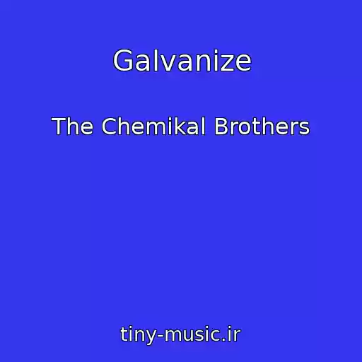 کاور آهنگ Galvanize از The Chemikal Brothers