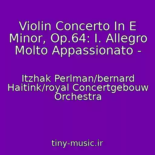 کاور آهنگ Violin Concerto In E Minor, Op.64: I. Allegro Molto Appassionato - از Itzhak Perlman/bernard Haitink/royal Concertgebouw Orchestra