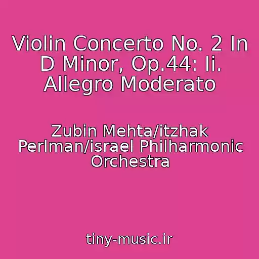 کاور آهنگ Violin Concerto No. 2 In D Minor, Op.44: Ii. Allegro Moderato از Zubin Mehta/itzhak Perlman/israel Philharmonic Orchestra