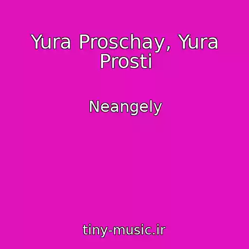 کاور آهنگ Yura Proschay, Yura Prosti از Neangely