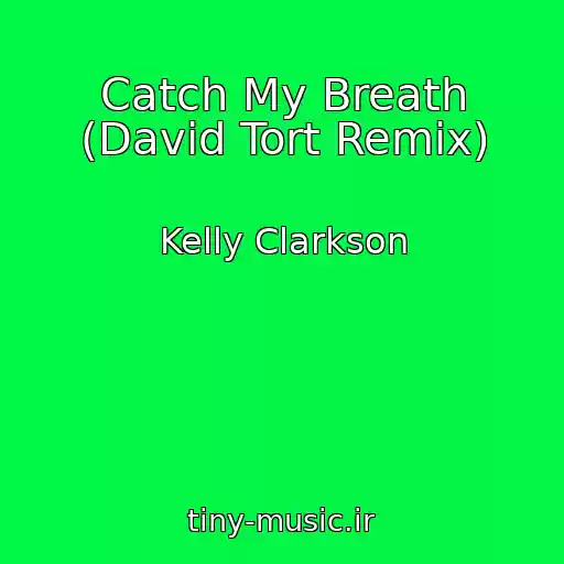 کاور آهنگ Catch My Breath (David Tort Remix) از Kelly Clarkson