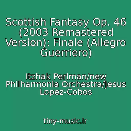 کاور آهنگ Scottish Fantasy Op. 46 (2003 Remastered Version): Finale (Allegro Guerriero) از Itzhak Perlman/new Philharmonia Orchestra/jesus Lopez-Cobos