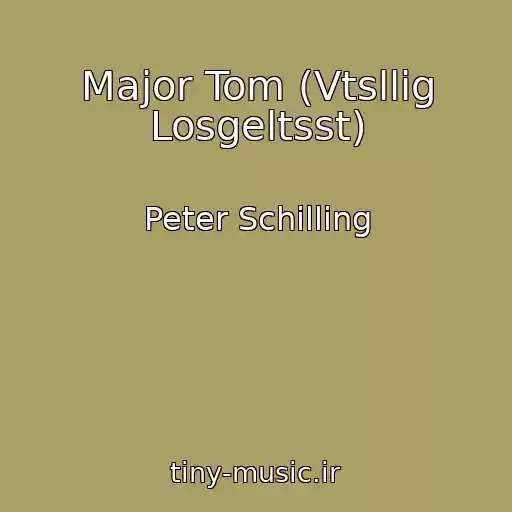 کاور آهنگ Major Tom (Vtsllig Losgeltsst) از Peter Schilling