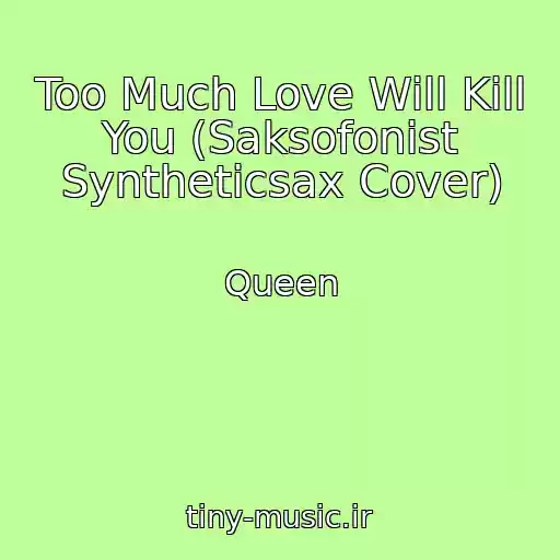 کاور آهنگ Too Much Love Will Kill You (Saksofonist Syntheticsax Cover) از Queen