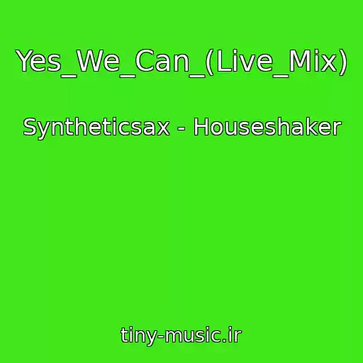 کاور آهنگ Yes_We_Can_(Live_Mix) از Syntheticsax - Houseshaker